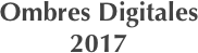 Ombres Digitales
2017